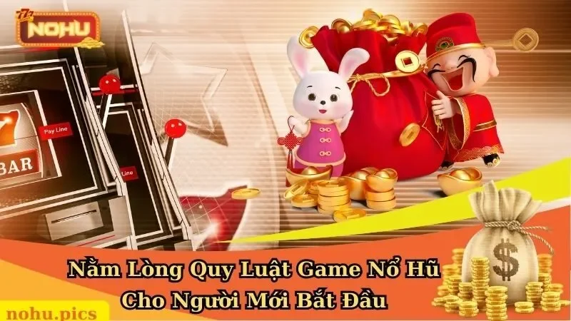 Nằm Lòng Quy Luật Game Nổ Hũ Cho Người Mới Bắt Đầu
